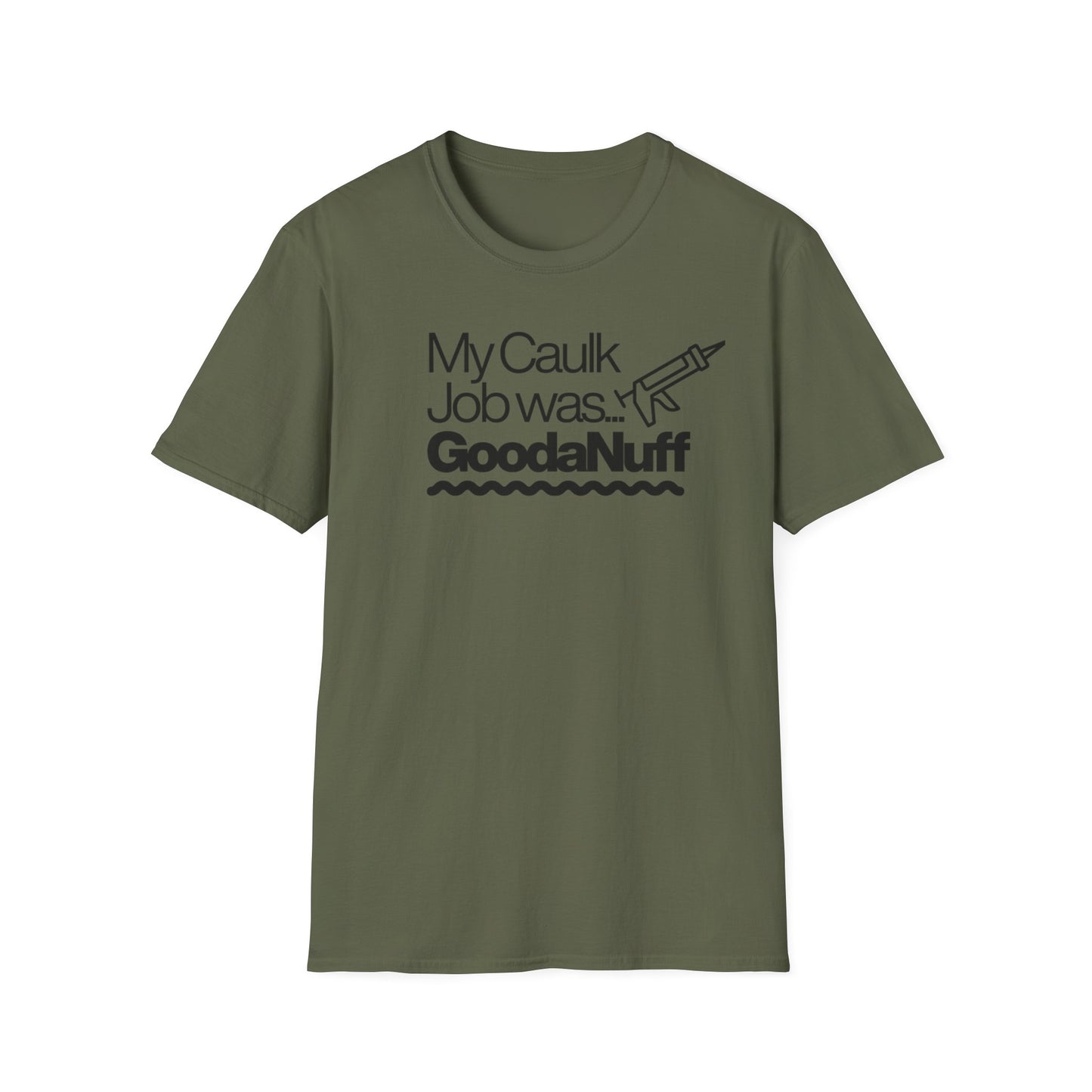 My Caulk Job was...GoodaNuff Unisex Softstyle T-Shirt