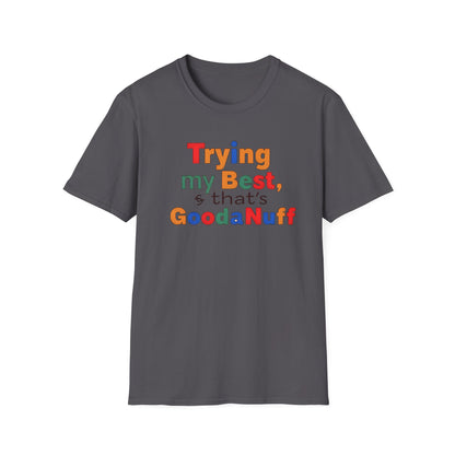 Trying my Best & Thats GoodaNuff Unisex Softstyle T-Shirt