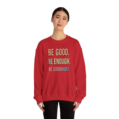 Be Good. Be Enough. Be GoodaNuff Unisex Crewneck
