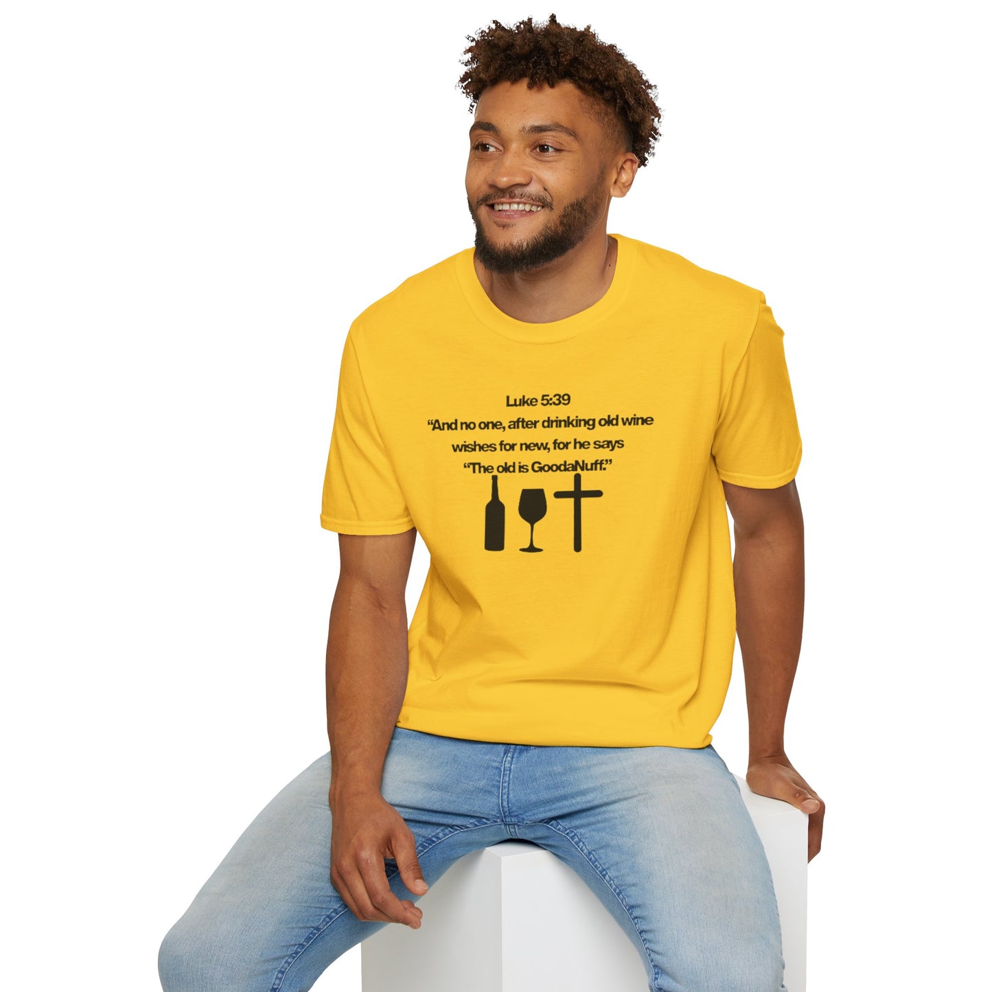 Luke 5:39 "The old is GoodaNuff" Unisex Softstyle T-Shirt