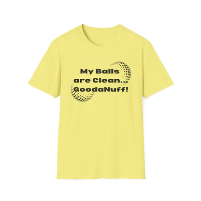 My Balls are Clean...GoodaNuff Unisex Softstyle T-Shirt