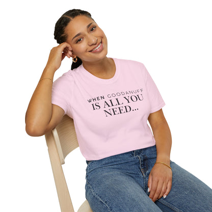 When GoodaNuff is all you need...Unisex Softstyle T-Shirt