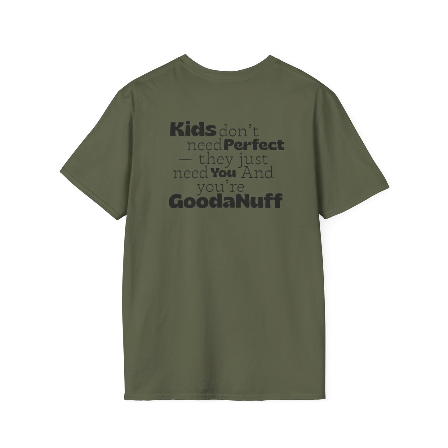 Kids don't need Perfect- they just need you and you're GoodaNuff Unisex Softstyle T-Shirt