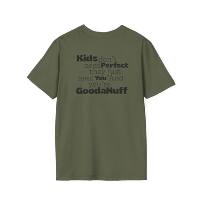 Kids don't need Perfect- they just need you and you're GoodaNuff Unisex Softstyle T-Shirt