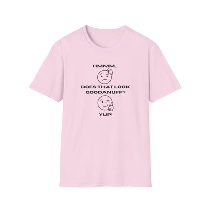 Hmmm...Does that Look GoodaNuff? Yup! Unisex Softstyle T-Shirt