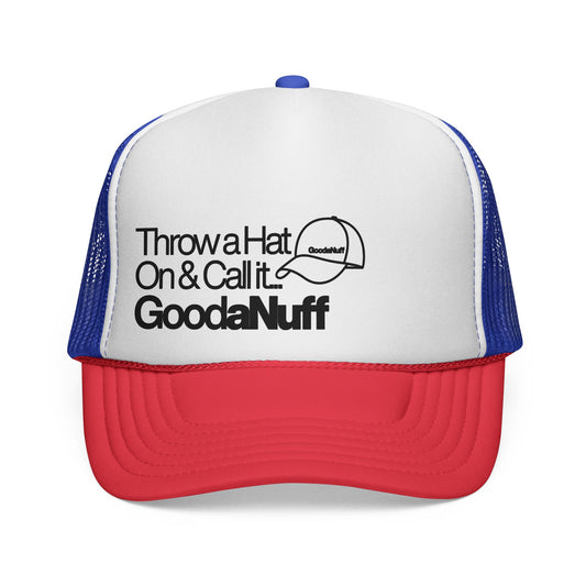Throw a Hat on & Call it...GoodaNuff Trucker Hat