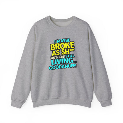 I maybe Broke as Sh** But I'm still Living GoodaNuff Unisex Crewneck