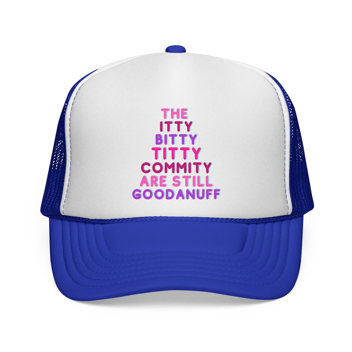 The Itty Bitty Titty Commity are still GoodaNuff Trucker Hat