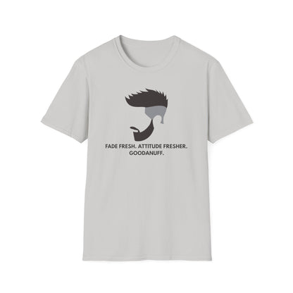 Fade Fresh. Attitude Fresher. GoodaNuff Unisex Softstyle T-Shirt