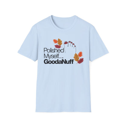 Polished Myself...GoodaNuff Fall Unisex Softstyle T-Shirt