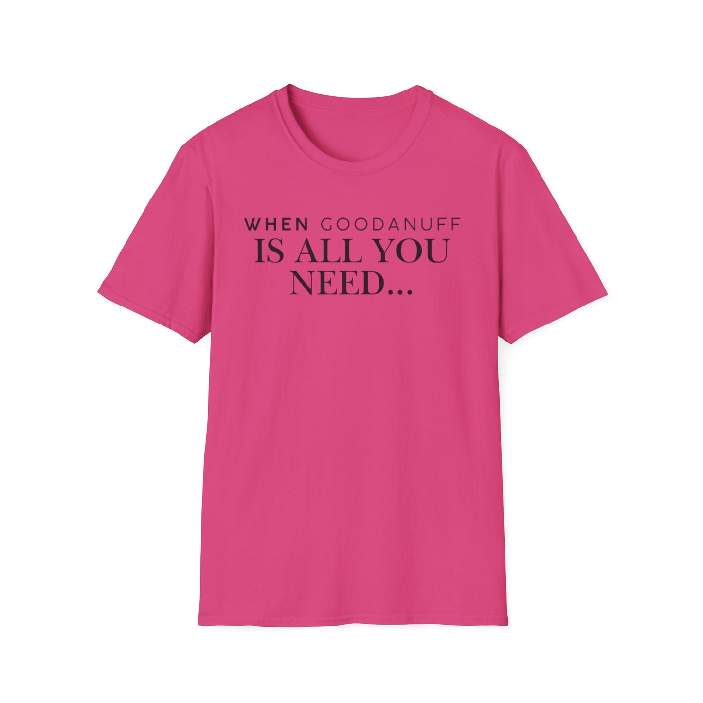 When GoodaNuff is all you need...Unisex Softstyle T-Shirt