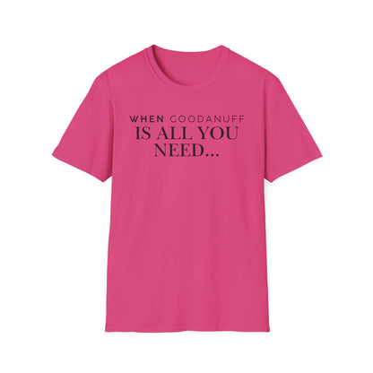 When GoodaNuff is all you need...Unisex Softstyle T-Shirt