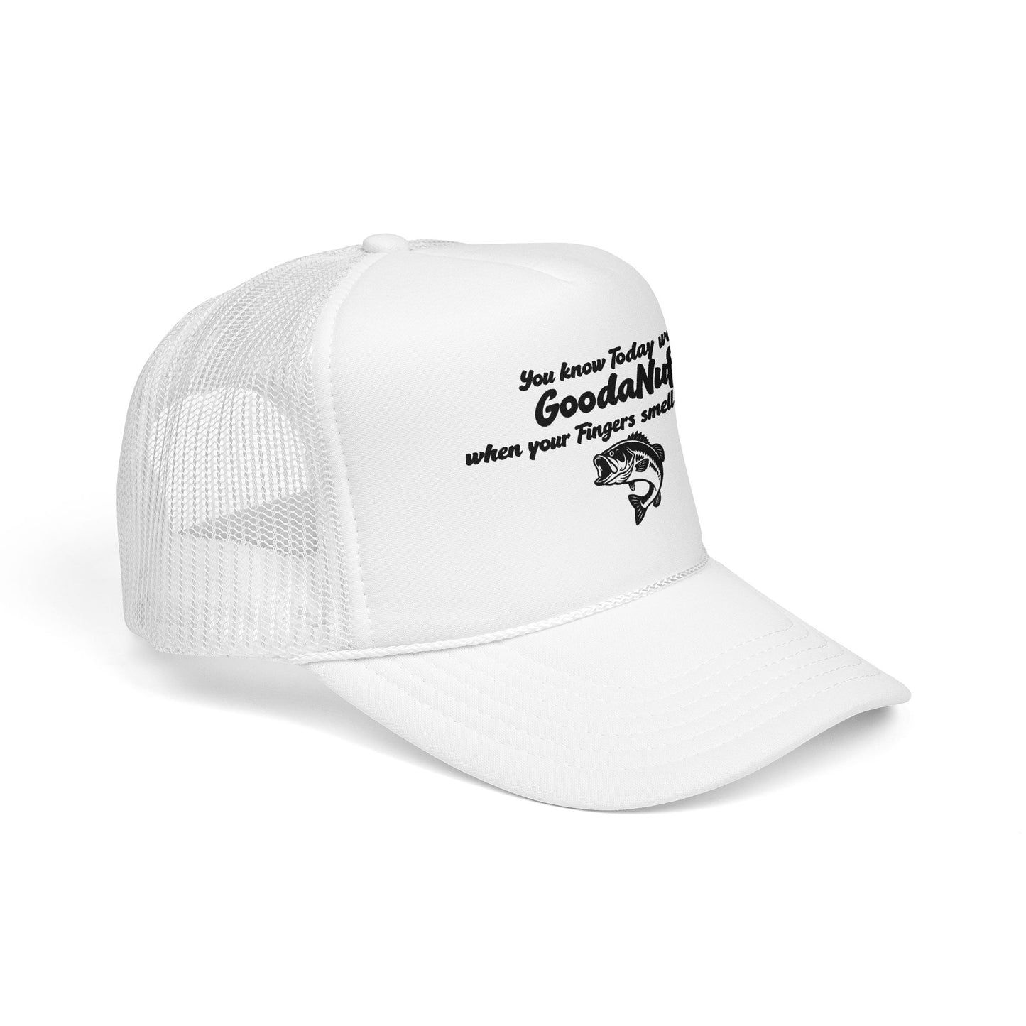 You know Today was GoodaNuff when your Fingers smell like Fish. Trucker Hat