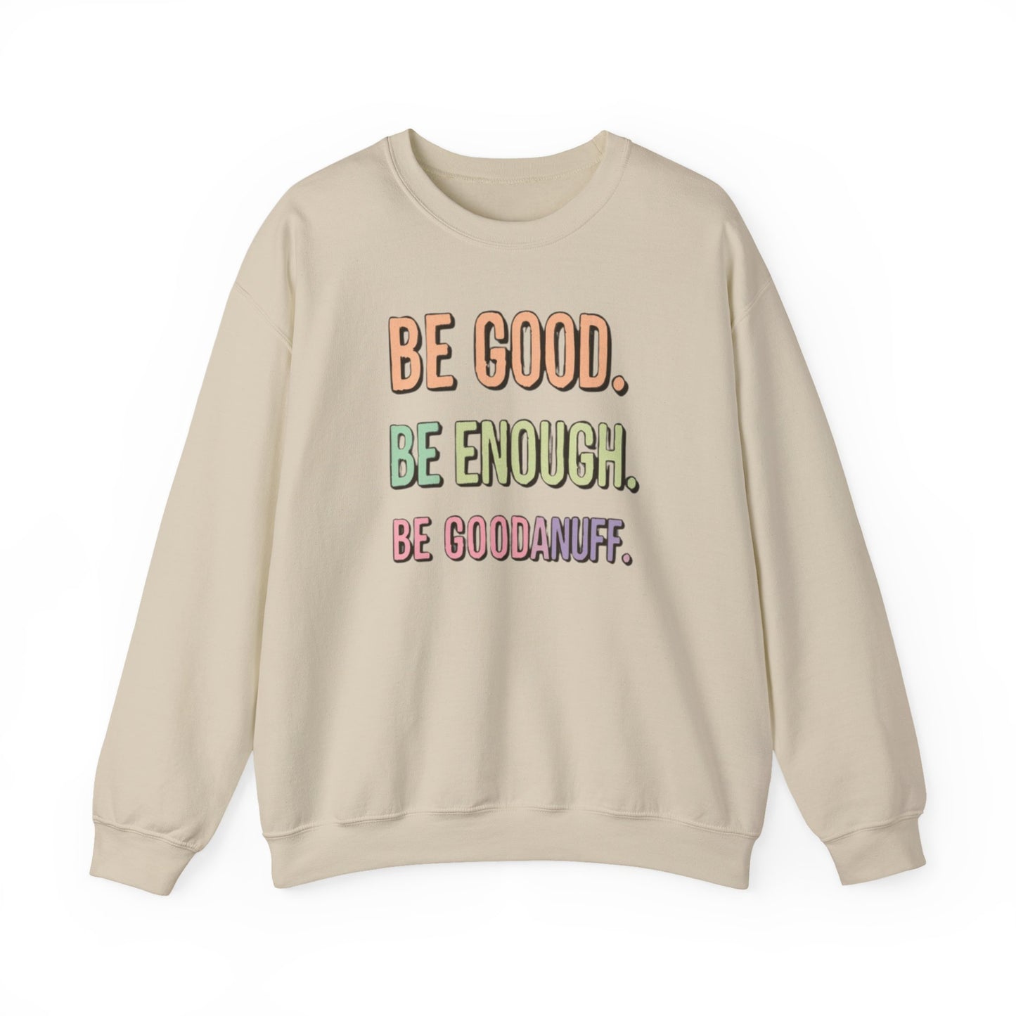 Be Good. Be Enough. Be GoodaNuff Unisex Crewneck