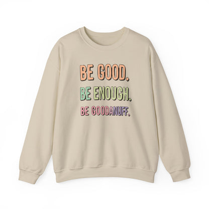 Be Good. Be Enough. Be GoodaNuff Unisex Crewneck