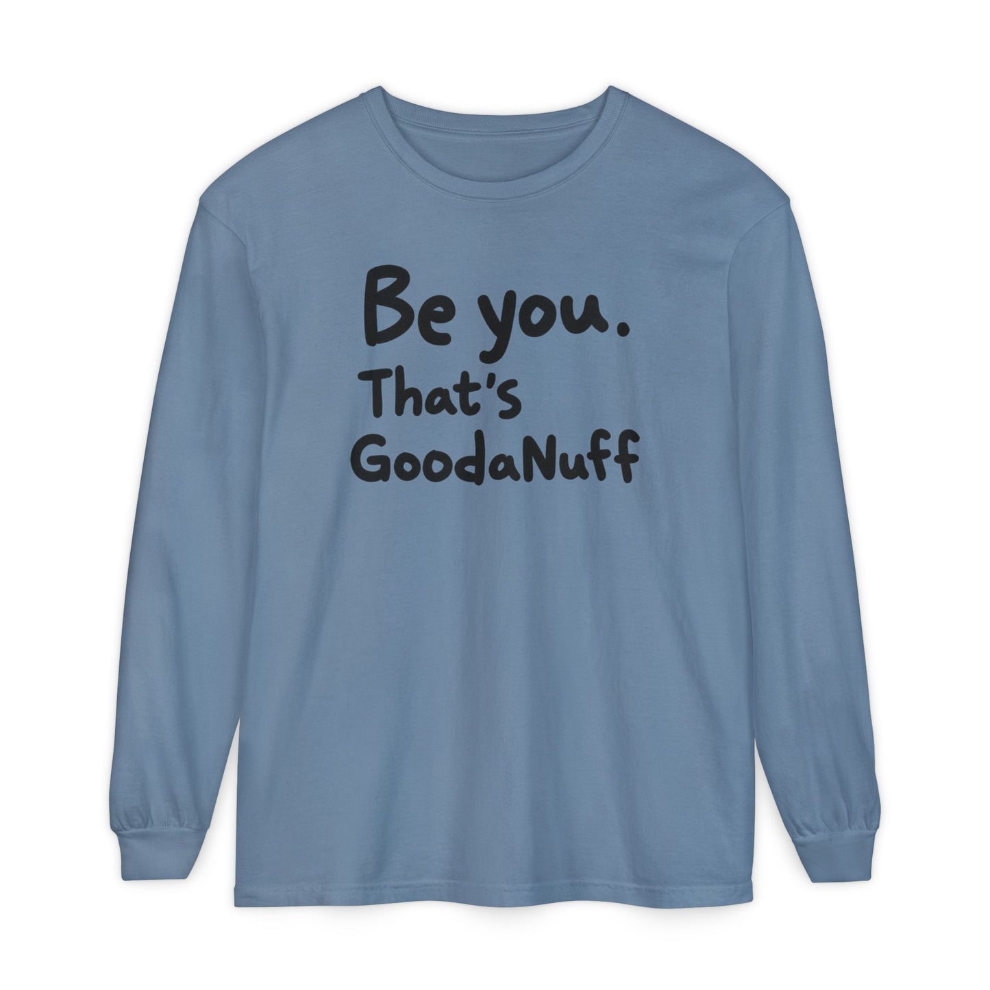 Be you. That's GoodaNuff Unisex Long Sleeve Tee
