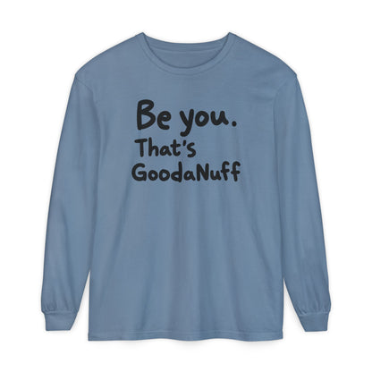 Be you. That's GoodaNuff Unisex Long Sleeve Tee