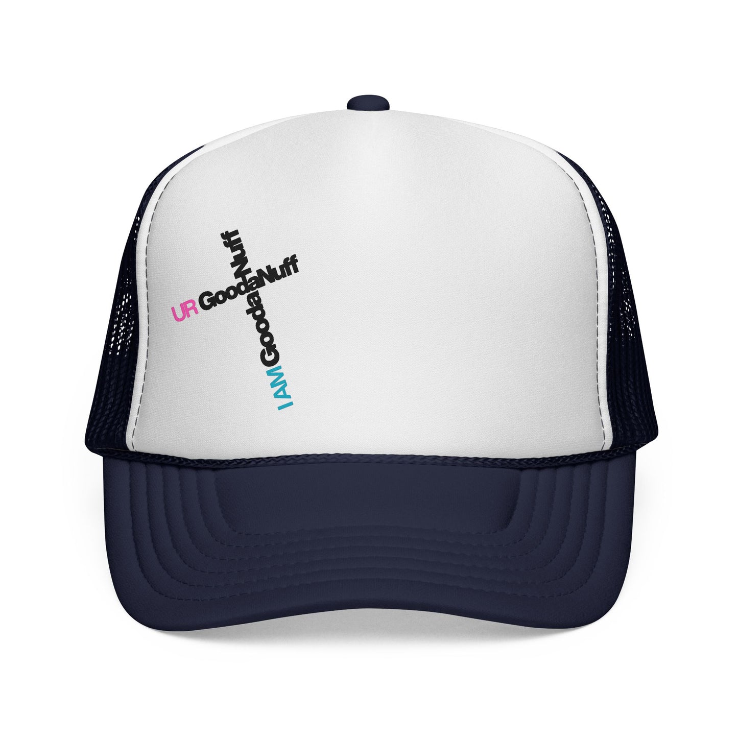 I AM GoodaNuff. UR GoodaNuff Trucker Hat