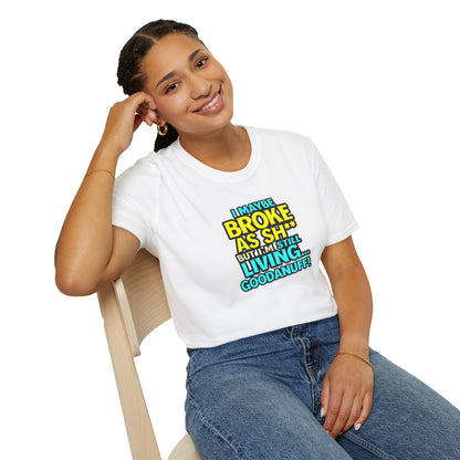 I maybe Broke as Sh** but I'm Still Living...GoodaNuff Unisex Softstyle T-Shirt