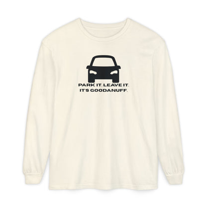Park it. Leave it. It's GoodaNuff Unisex Long Sleeve Tee
