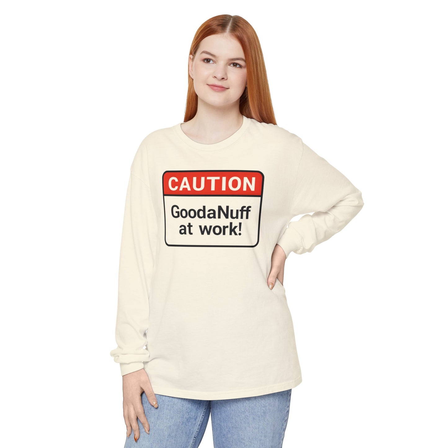 Caution- GoodaNuff at Work! Unisex Long Sleeve Tee