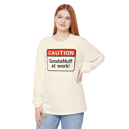 Caution- GoodaNuff at Work! Unisex Long Sleeve Tee