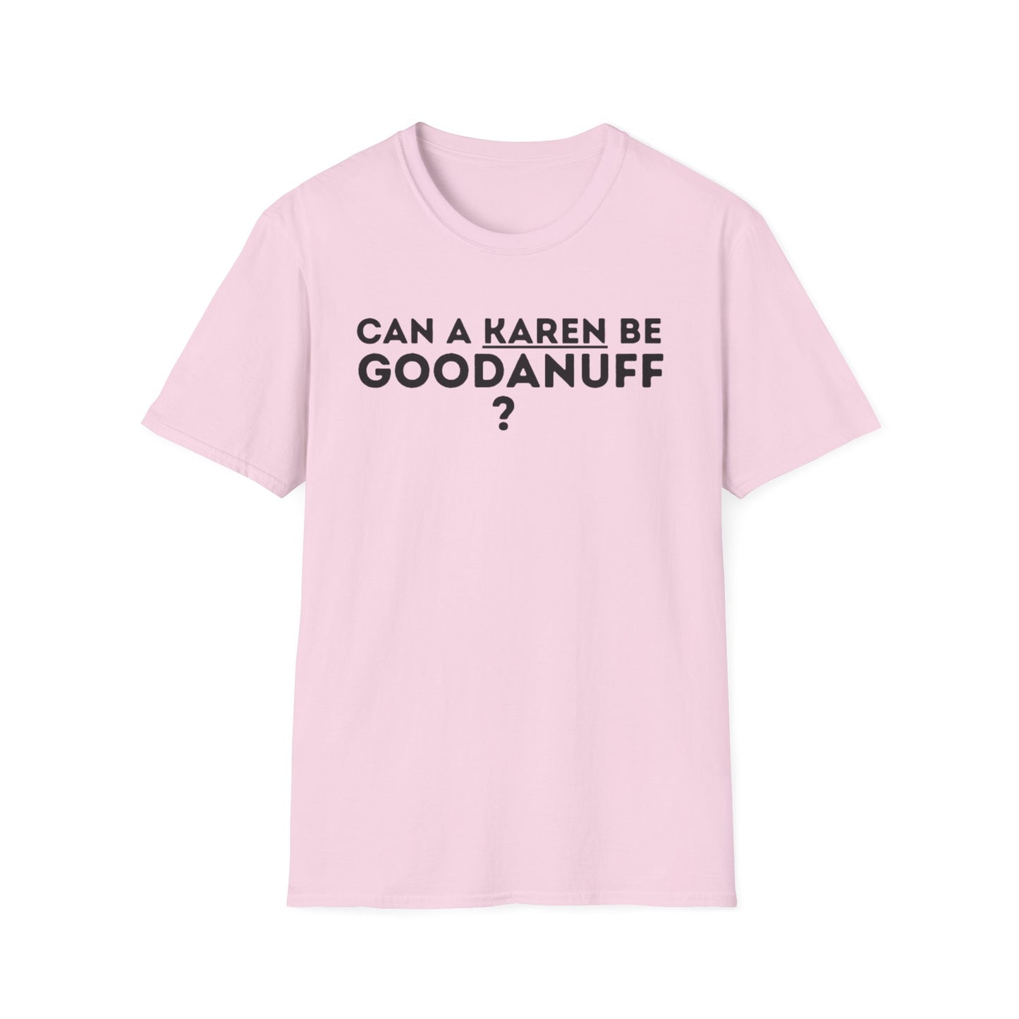 Can a Karen be GoodaNuff? Nope. Unisex Softstyle T-Shirt