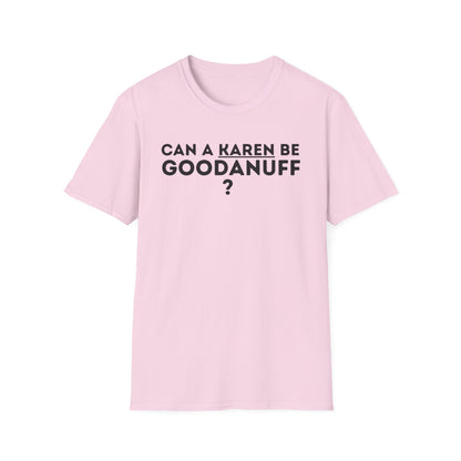 Can a Karen be GoodaNuff? Nope. Unisex Softstyle T-Shirt