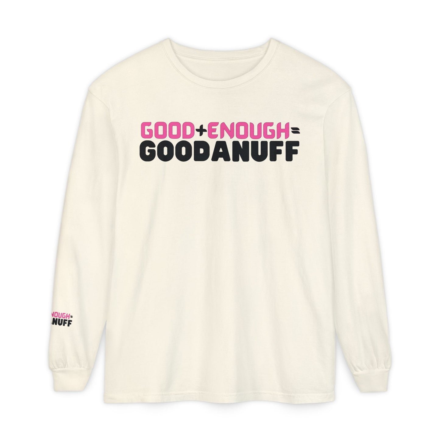Good+Enough=GoodaNuff Unisex Long Sleeve Tee