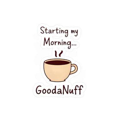 Starting my Morning...GoodaNuff Sticker