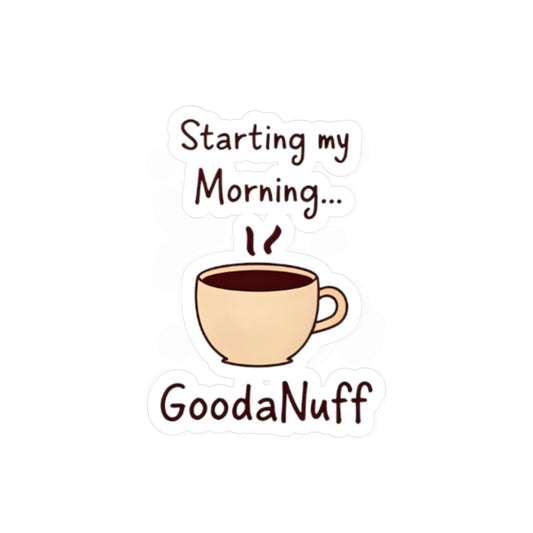 Starting my Morning...GoodaNuff Sticker