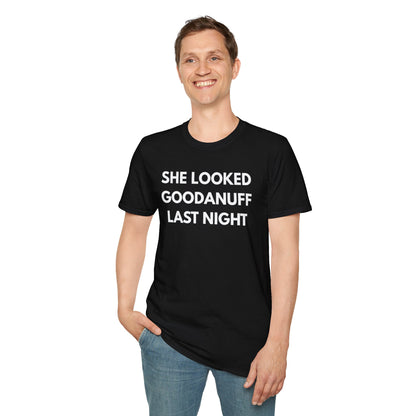 She Looked GoodaNuff Last Night Unisex Softstyle T-Shirt