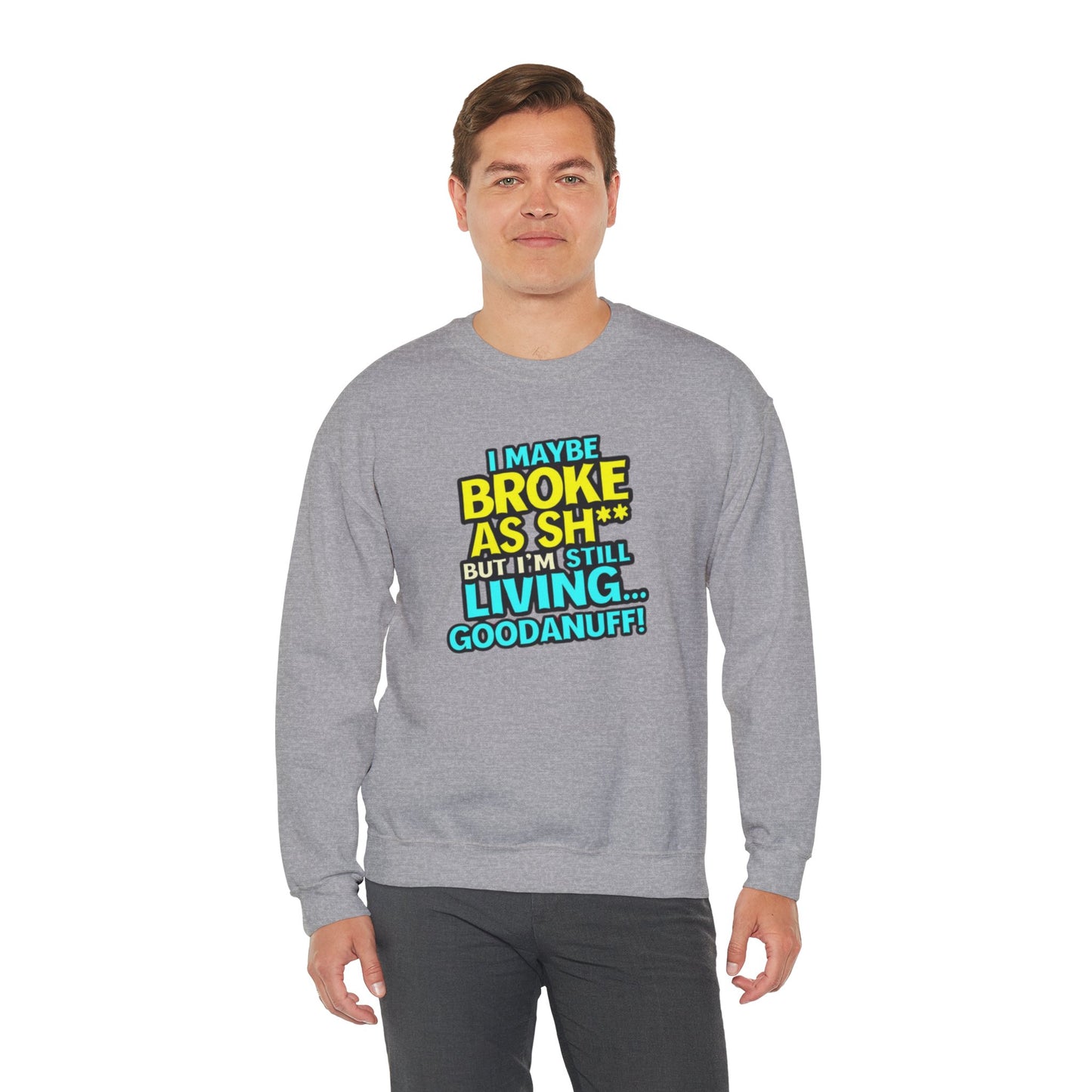 I maybe Broke as Sh** But I'm still Living GoodaNuff Unisex Crewneck