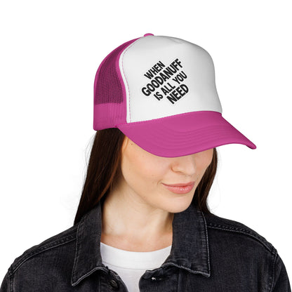 When GoodaNuff is all you Need Trucker Hat