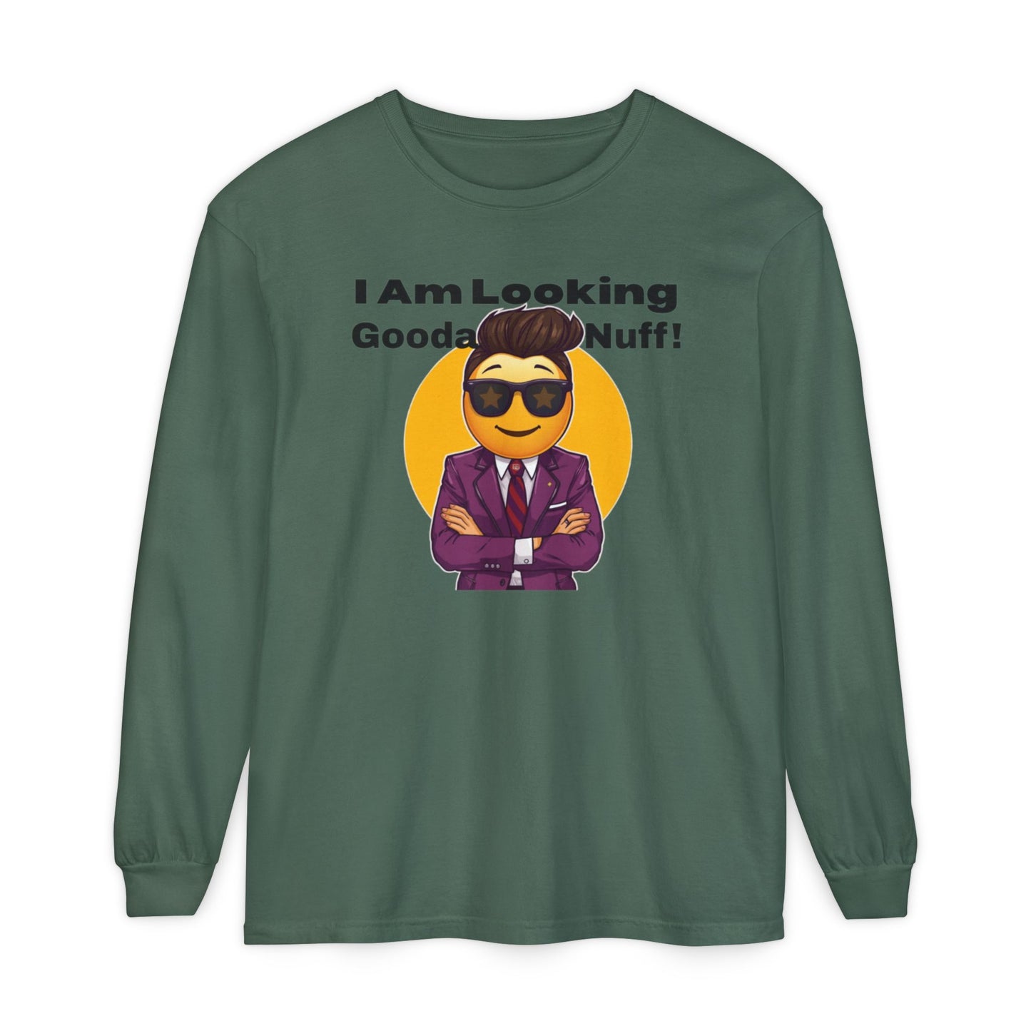 I Am Looking GoodaNuff Unisex Long Sleeve Tee