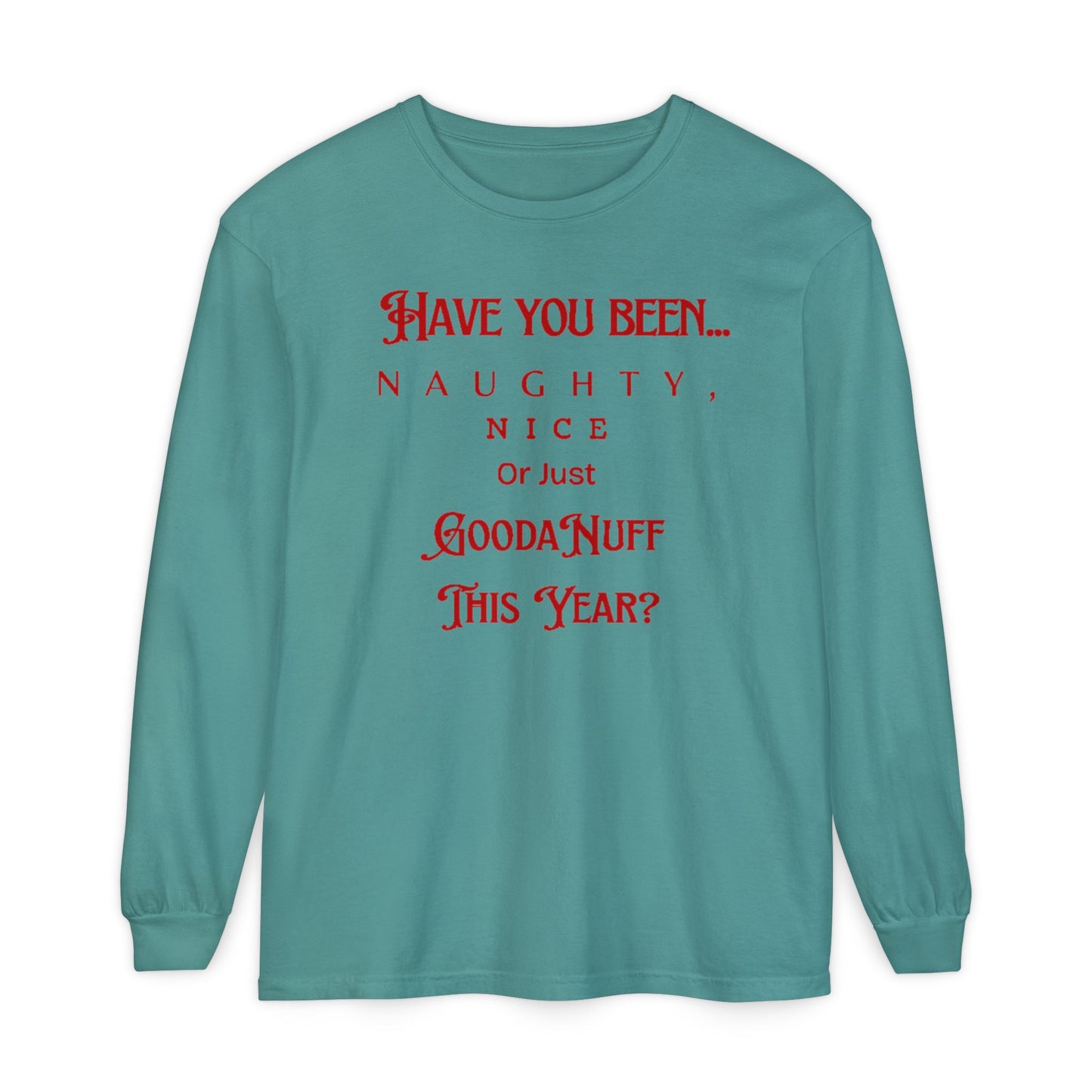 Have You Been Naughty, Nice or Just GoodaNuff This Year? Unisex Long Sleeve Tee