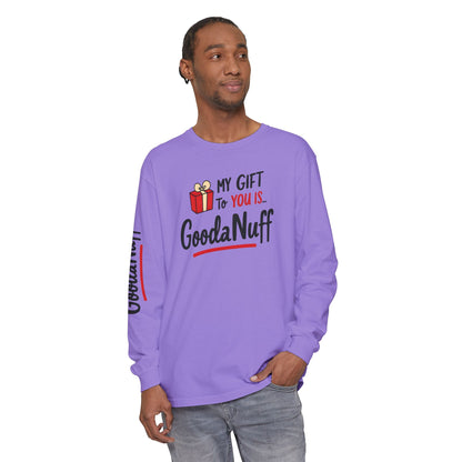 My Gift to you is...GoodaNuff Unisex Long Sleeve Tee