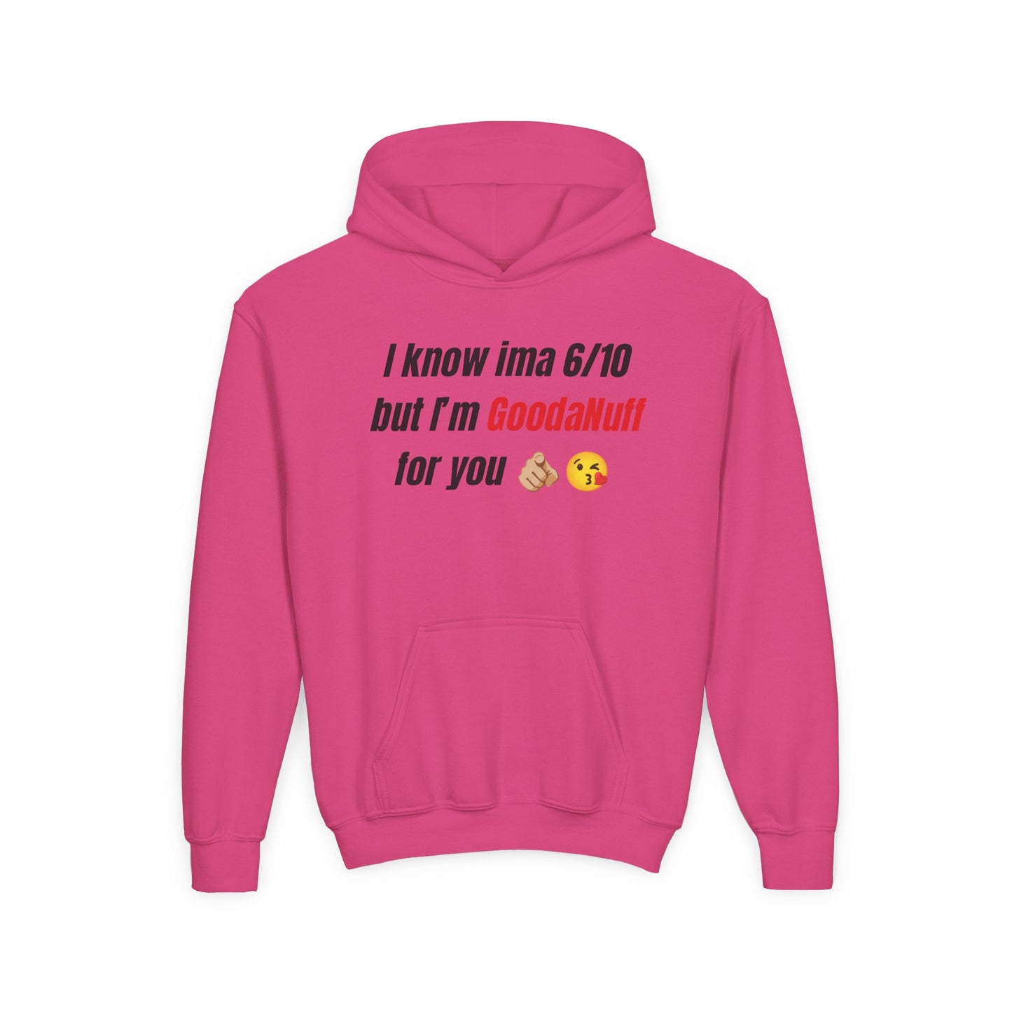 I know ima 6/10 but I’m GoodaNuff for you Unisex Youth Hoodie