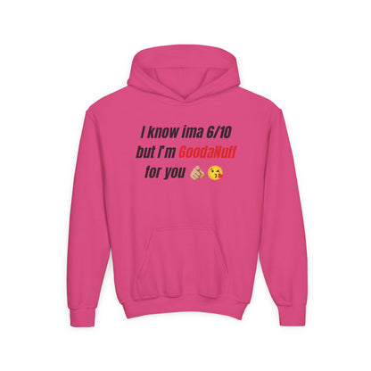 I know ima 6/10 but I’m GoodaNuff for you Unisex Youth Hoodie