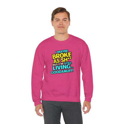 I maybe Broke as Sh** But I'm still Living GoodaNuff Unisex Crewneck