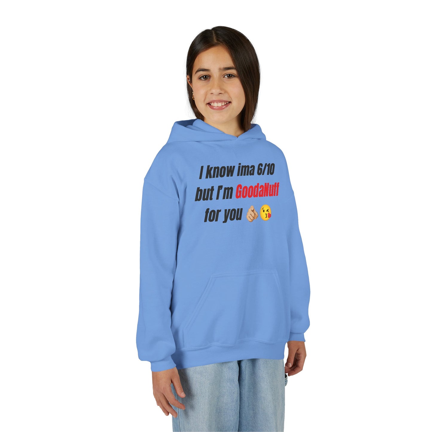 I know ima 6/10 but I’m GoodaNuff for you Unisex Youth Hoodie