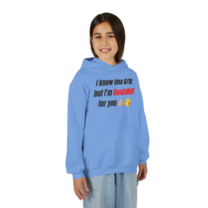 I know ima 6/10 but I’m GoodaNuff for you Unisex Youth Hoodie
