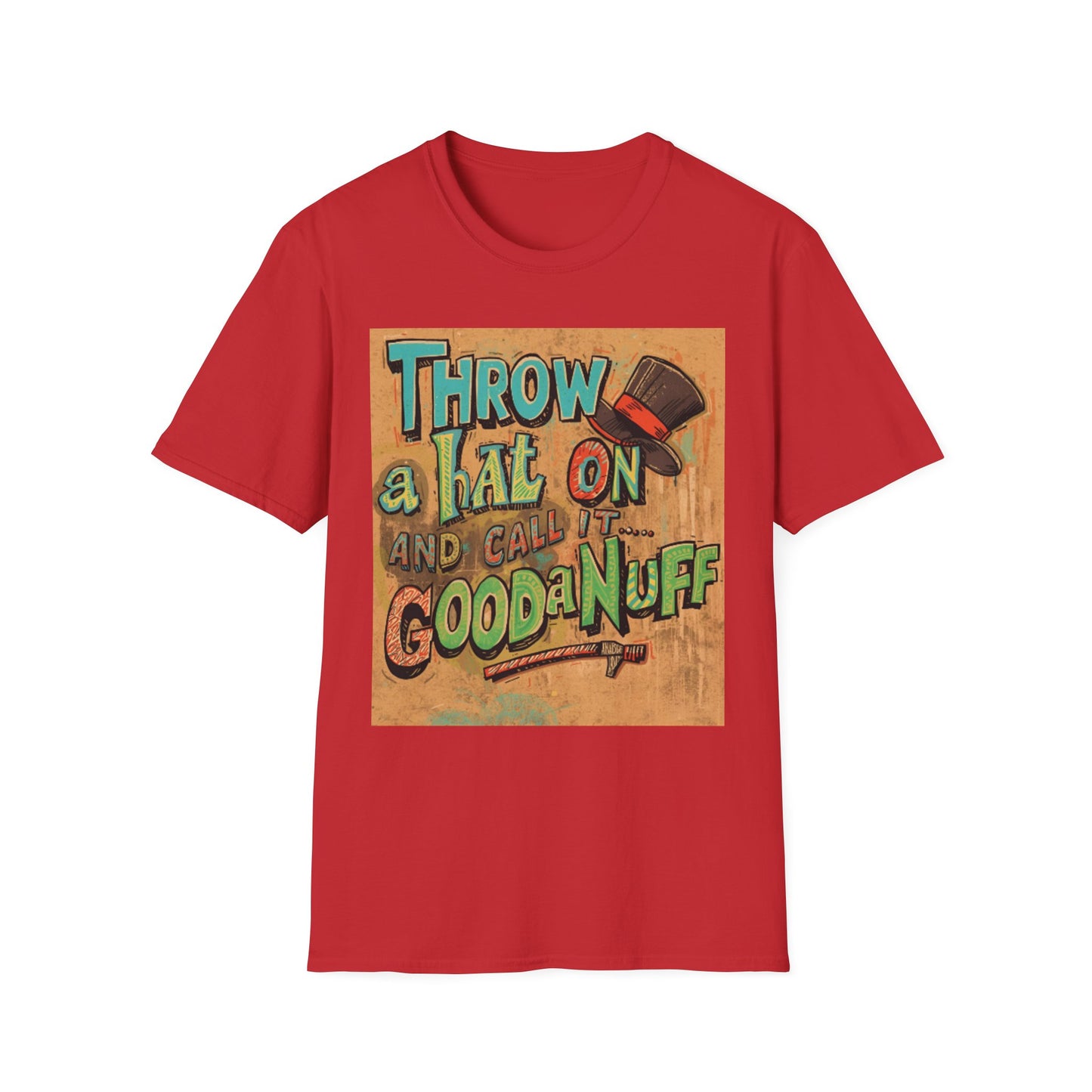 Throw a Hat on and Call it...GoodaNuff Unisex Softstyle T-Shirt