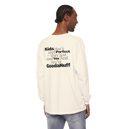 Kids don't need Perfect- they just need You and you're GoodaNuff Unisex Long Sleeve Tee
