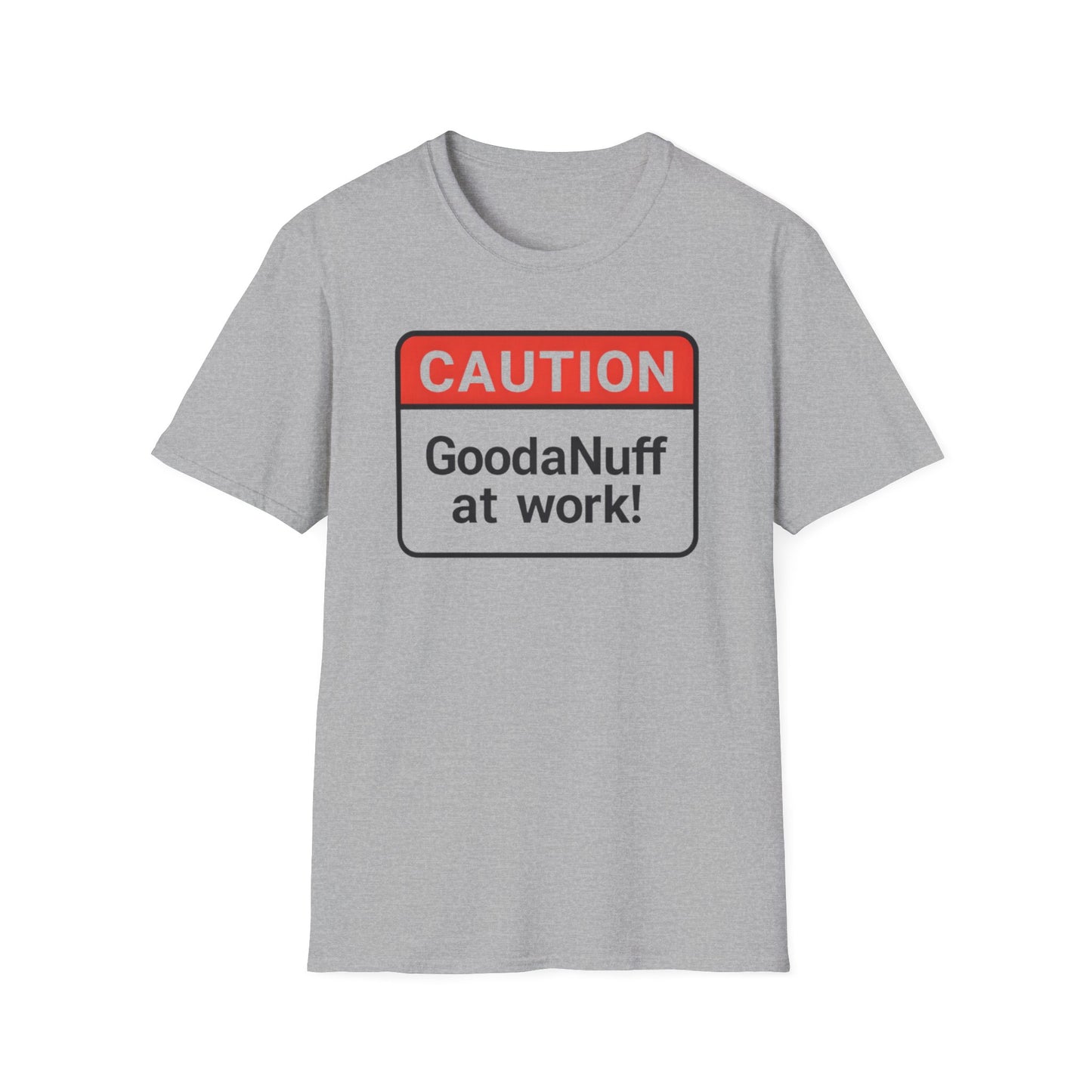 Caution GoodaNuff at Work Unisex Softstyle T-Shirt