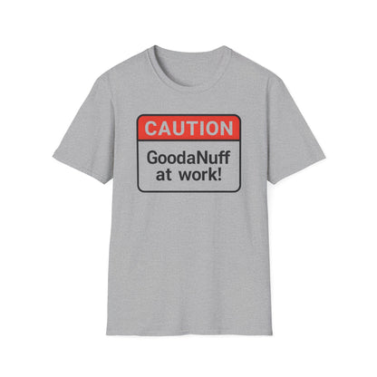 Caution GoodaNuff at Work Unisex Softstyle T-Shirt