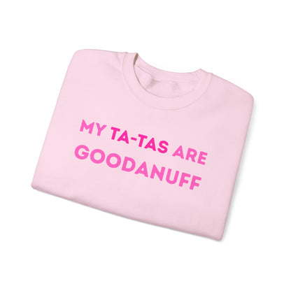 My Ta-Tas are GoodaNuff Unisex Crewneck