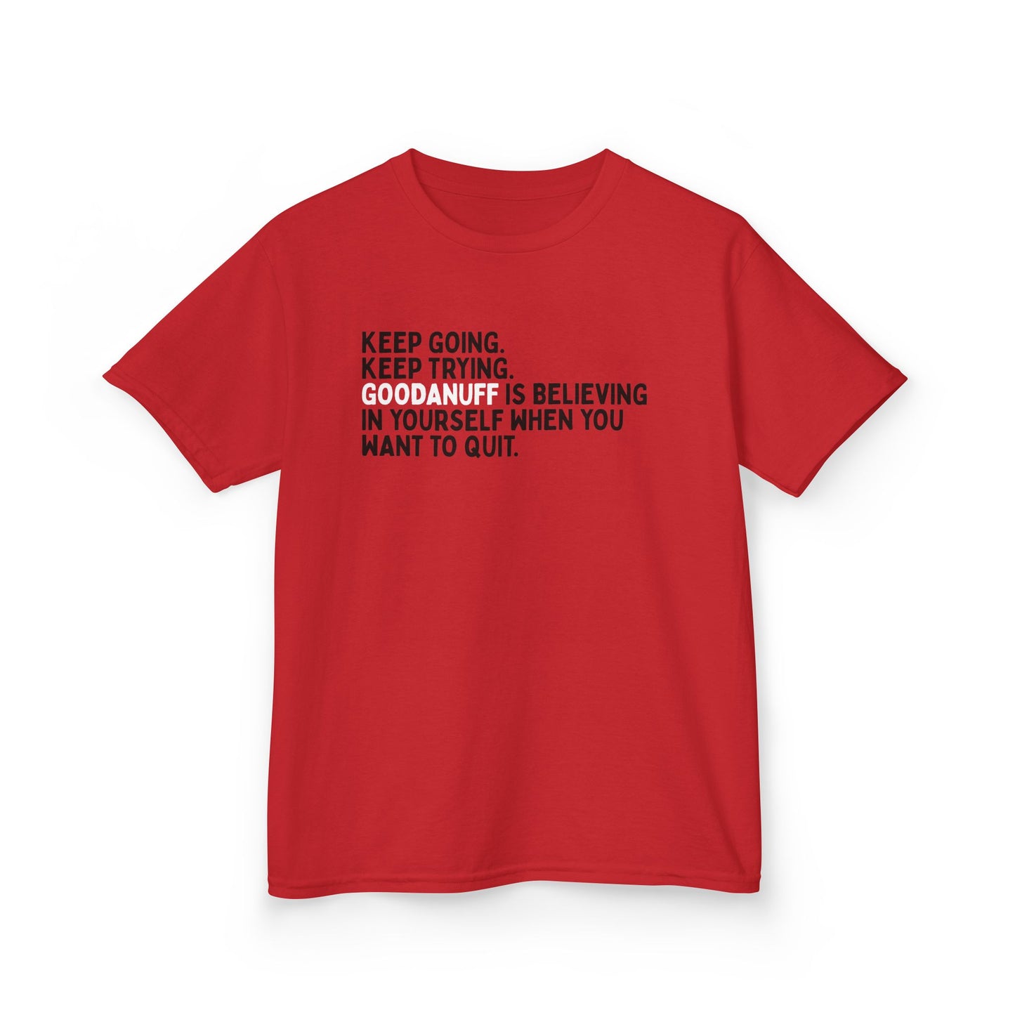 Keep Going. Keep Trying. GoodaNuff is Believing in yourself when you want to quit. Unisex Youth T-Shirt