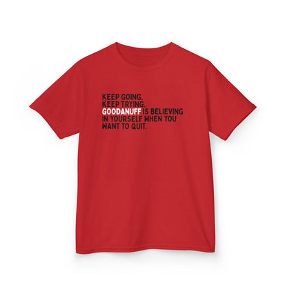 Keep Going. Keep Trying. GoodaNuff is Believing in yourself when you want to quit. Unisex Youth T-Shirt
