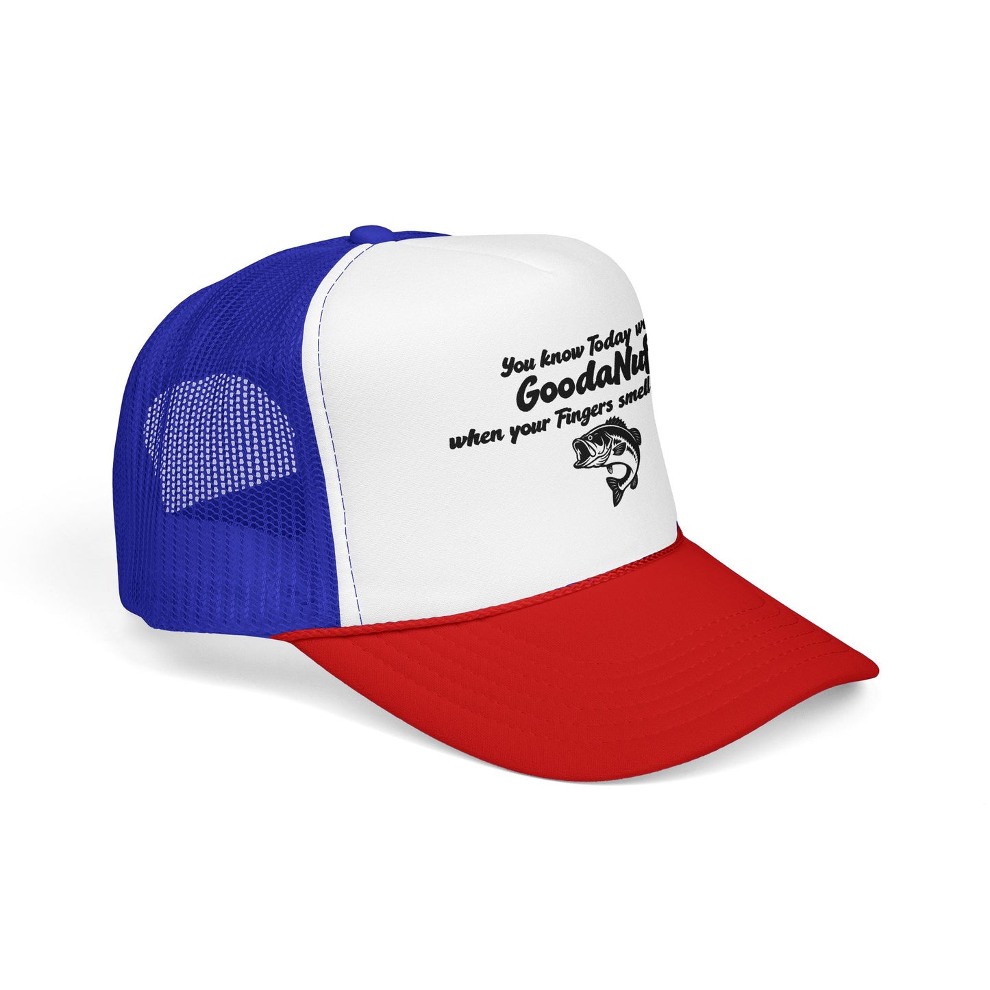 You know Today was GoodaNuff when your Fingers smell like Fish. Trucker Hat